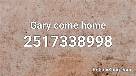 Gary Come Home Roblox Id Roblox Music Codes