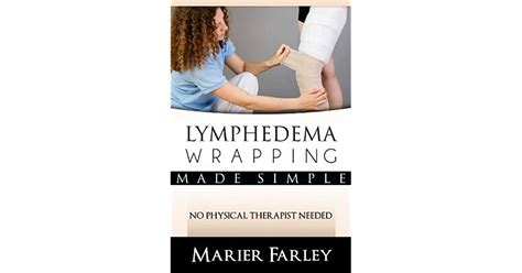 Lymphedema Wrapping Made Simple No Physical Therapist Needed By Marier