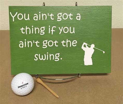 Funny Golf Sign You Aint Got A Thing If You Aint Got The Swing It