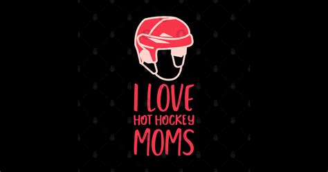 I Love Hot Hockey Moms I Love Hot Hockey Moms Sticker Teepublic