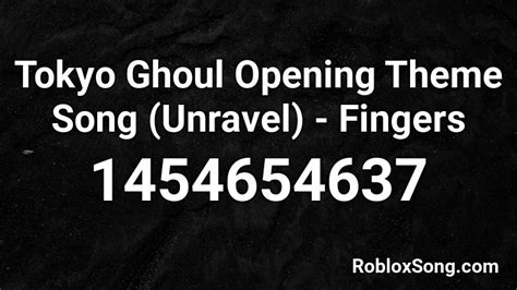 Tokyo Ghoul Opening Theme Song Unravel Fingers Roblox Id Roblox