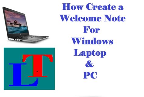 How To Create A Welcome Note For Your Windows Laptop Or Pc