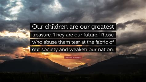 Nelson Mandela Quote “our Children Are Our Greatest Treasure They Are