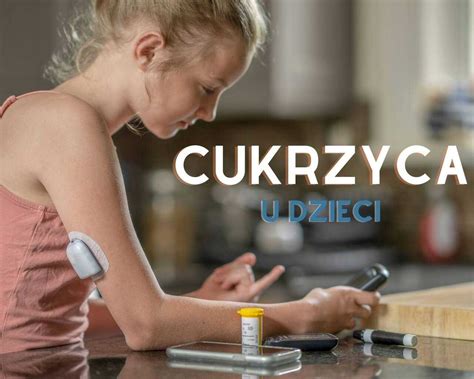 Cukrzyca U Dzieci Przyczyny Objawy Funkcjonowanie Karolina Sarleja