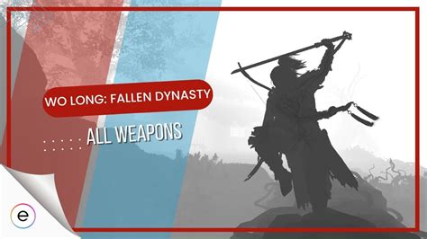 Wo Long Fallen Dynasty All Weapons Definitive Guide EXputer