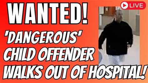 Breaking News Convicted Sex Offender Escapes From Hospital Manhunt Underway Youtube