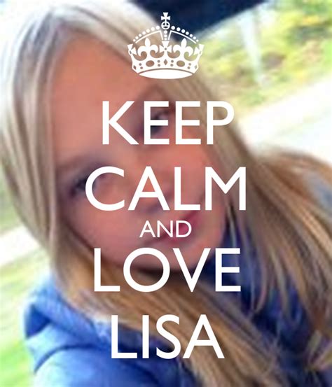 Keep Calm And Love Lisa Poster Naimarebecka Keep Calm O Matic