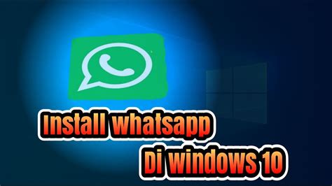 Download Install Aplikasi Whatsapp Di Komputer Windows