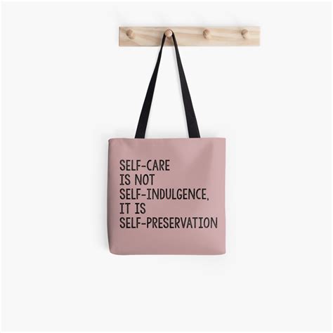 Collection by carol valois • last updated 2 weeks ago. "SELF-CARE IS SELF-PRESERVATION AUDRE LORDE QUOTE" Tote Bag by starkle | Redbubble