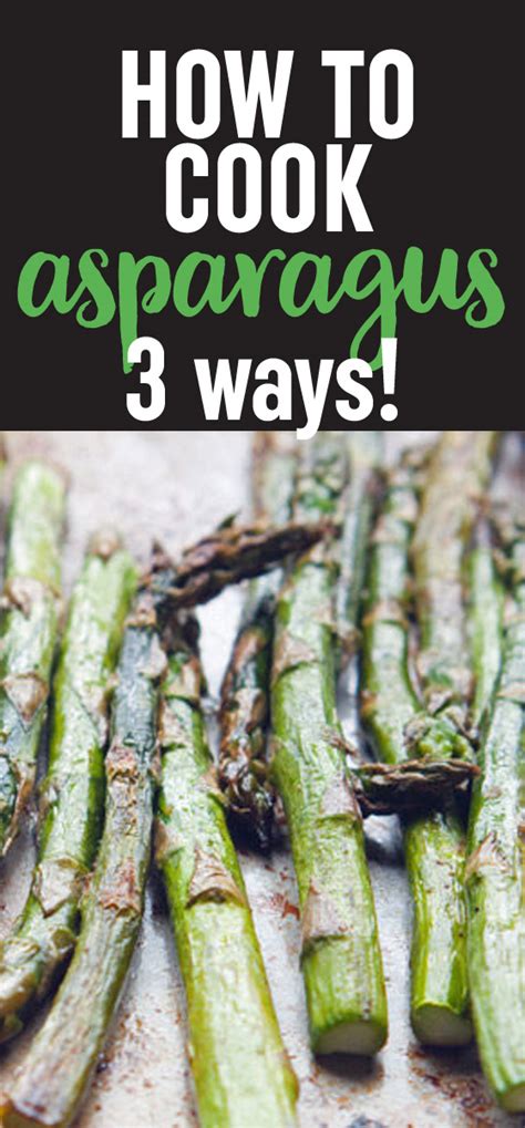How to Cook Asparagus 3 Ways (Roasted, Grilled, or ...