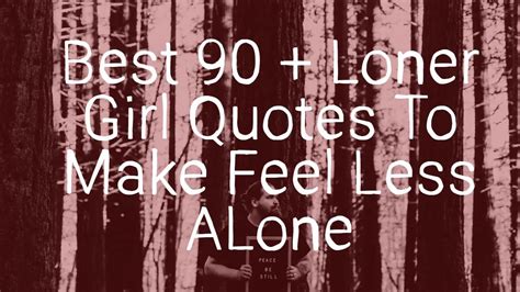 Best 90 Loner Quotes To Make Feel Less Alone
