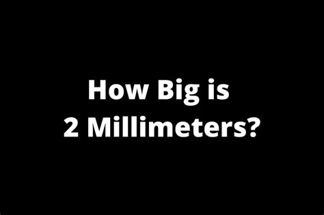 How Big Is 2 Millimeters Common Objects Compared To 2 Mm