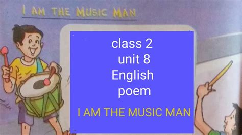 I Am The Music Man Class 2 Unit 8 English Poem Youtube