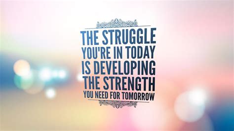 The Struggle Youre In Today Is Developing The Strength You Need For