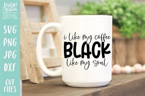 I Like My Coffee Black Like My Soul Svg Funny Coffee Svg 2106004
