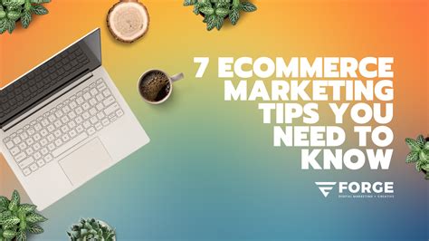 7 Ecommerce Marketing Tips You Need To Know
