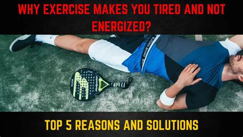 5 Reasons Why Exercise Makes You Tired And Not Energized