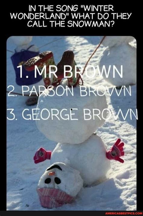 In The Song Winter Wonderland What Do They Call The Snowman Mr Brown