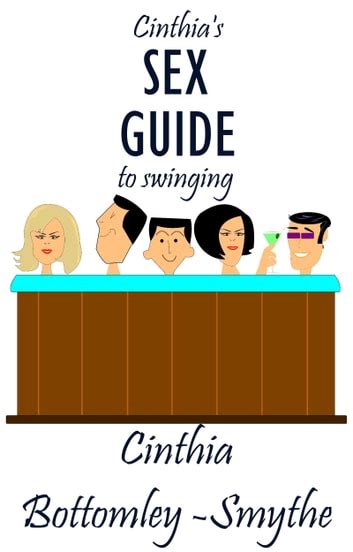 Cinthias Sex Guide To Swinging Ebook By Cinthia Bottomley Smythe Epub Rakuten Kobo United