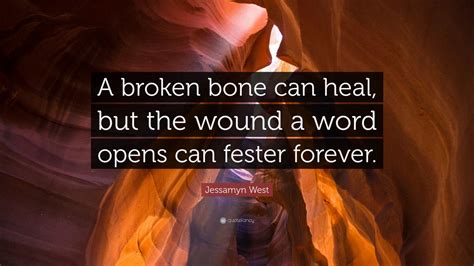 Jessamyn West Quote A Broken Bone Can Heal But The Wound A Word