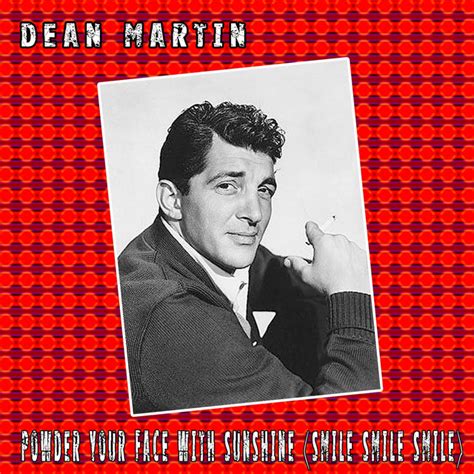 Powder Your Face With Sunshine Smile Smile Smile By Dean Martin On