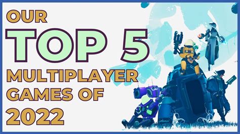 Our Top 5 Multiplayer Games Of 2022 Youtube