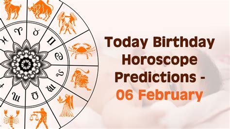 today birthday horoscope 6 february 2021