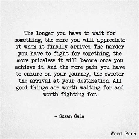 Enjoy reading and share 66 famous quotes about worth the wait with everyone. All good things are worth waiting for and worth fighting for | Words to live by quotes ...