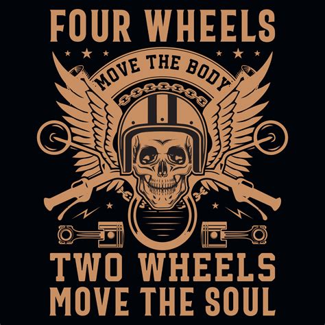 Four Wheels Move The Body Two Wheels Move The Soul Motorcycle Riding