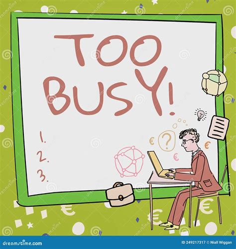 Sign Displaying Too Busy Concept Meaning No Time To Relax No Idle Time