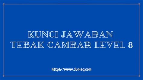 Please check back regularly as we will continue to update this guide as more. Kunci Jawaban Tebak Gambar Level 8 (LENGKAP) - Ragam Informasi