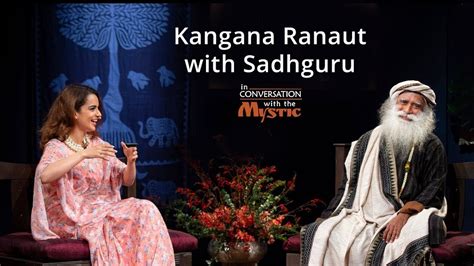 Kangana Ranaut With Sadhguru In Conversation With The Mystic Sadhguru Youtube