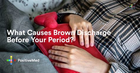 What Causes Brown Discharge Before Your Period Positivemed