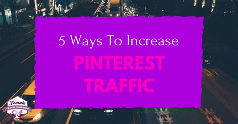 5 Ways To Increase Pinterest Traffic Female Travel Bloggers