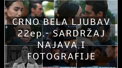 Crno Bela Ljubav Sadržaj 22 Ep Fotografije I Najava Youtube