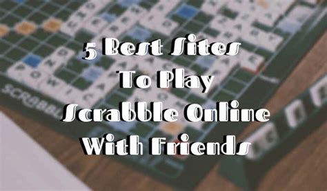 5 Best Sites To Play Scrabble Online With Friends
