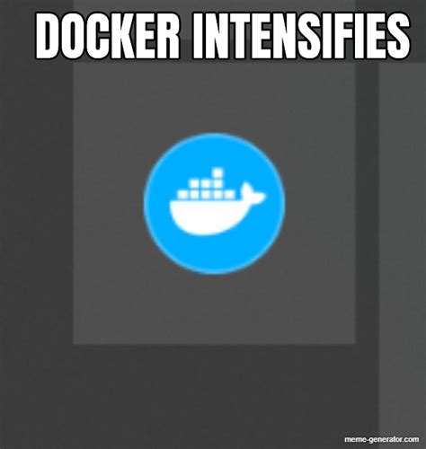 Docker Intensifies Meme Generator