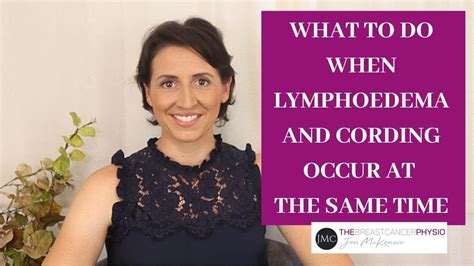 What To Do When Cording And Lymphoedema Occur At The Same Time