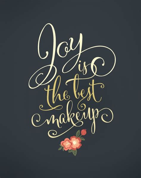 Here are some short and sweet quotes to help you express yourself better in times to come. "Joy is the best makeup" | Print Design Typography Quote ...