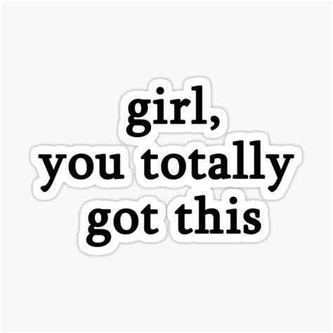 Girl You Totally Got This Sticker For Sale By Muchhappier Redbubble