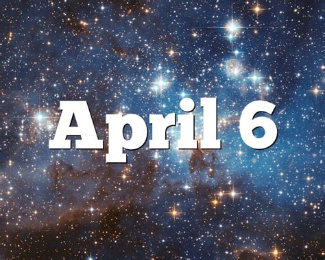 April 6 Birthday Horoscope Zodiac Sign For April 6th