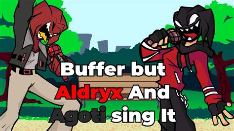 Fnf Buffer But Aldryx And Agoti Sing It Youtube