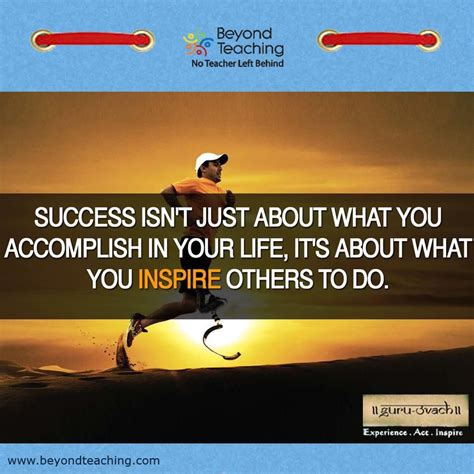 Success Isnt Just About What You Accomplish In Your Lifeits About
