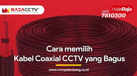 Cara Memilih Kabel Coaxial Cctv Yang Bagus Raja Cctv Palembang