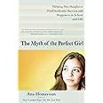 The Myth Of The Perfect Girl Helping Our Daughters Find Authentic