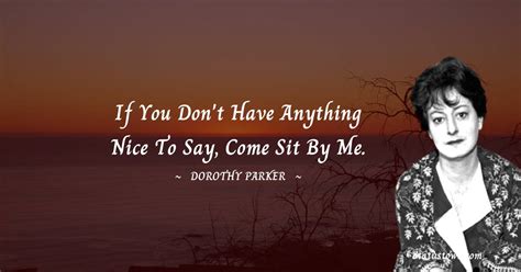 If You Dont Have Anything Nice To Say Come Sit By Me Dorothy