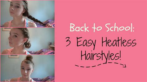 Back To School 3 Easy Heatless Hairstyles Youtube