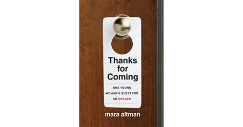 Thanks For Coming One Young Womans Quest For An Orgasm By Mara Altman