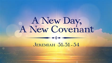A New Day A New Covenant Jeremiah 3131 34 Sunday May 31 2020
