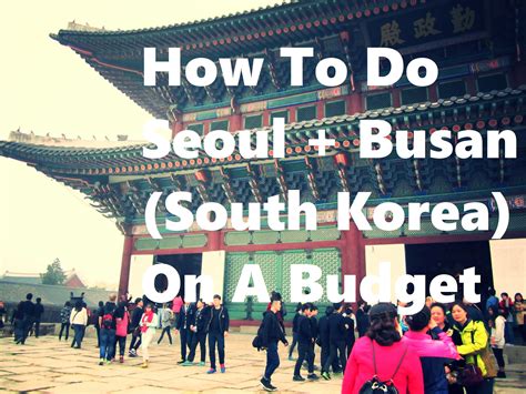 How To Do Seoul And Busan On A Budget Busan South Korea South Korea
